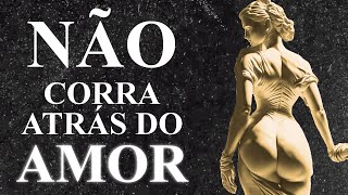 Deixe de perseguir o amor e o amor virá | Prática Estoica (Estoicismo)