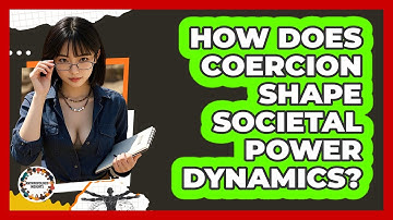 How Does Coercion Shape Societal Power Dynamics? - Anthropology Insights