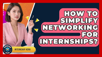 How To Simplify Networking For Internships? - Internship Hero