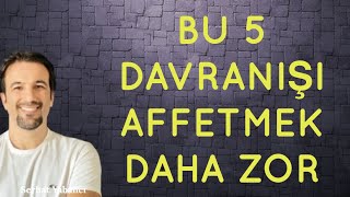 BU 5 DAVRANIŞI AFFETMEK DAHA ZOR