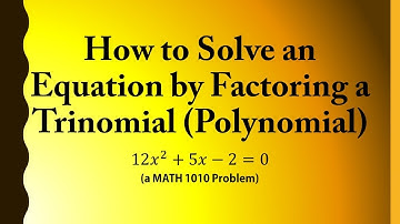 How to Solve an Equation by Factoring a Trinomial (Polynomial) (a MATH 1010 Problem)