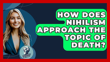 How Does Nihilism Approach The Topic Of Death? - Philosophy Beyond