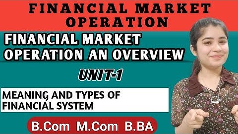 Financial Market System| Financial Market Operation | Financial Market An Overview Unit 1 Bcom Mcom