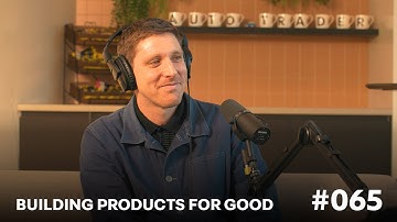 Building Products for Good 🛠️ | EP 65 | Auto Trader Tech Podcast
