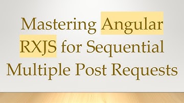 Mastering Angular RXJS for Sequential Multiple Post Requests