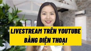 Hướng dẫn bật tính năng Livestream và Livestream trên Youtube bằng ĐIỆN THOẠI một cách dễ dàng!