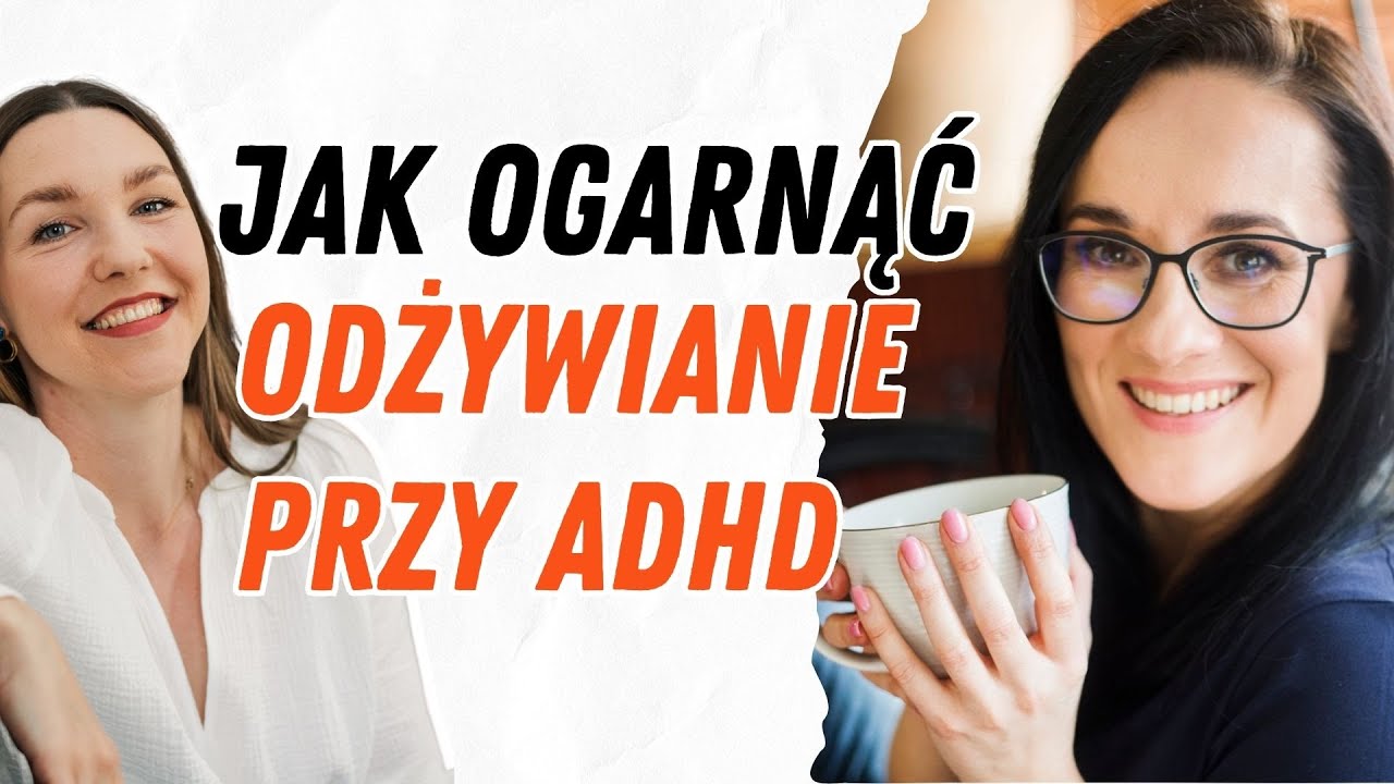 ADHD a jedzenie, gotowanie i zdrowe nawyki | agataboro & Justyna Makowska