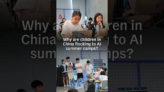 Why are children in China flocking to AI summer camps