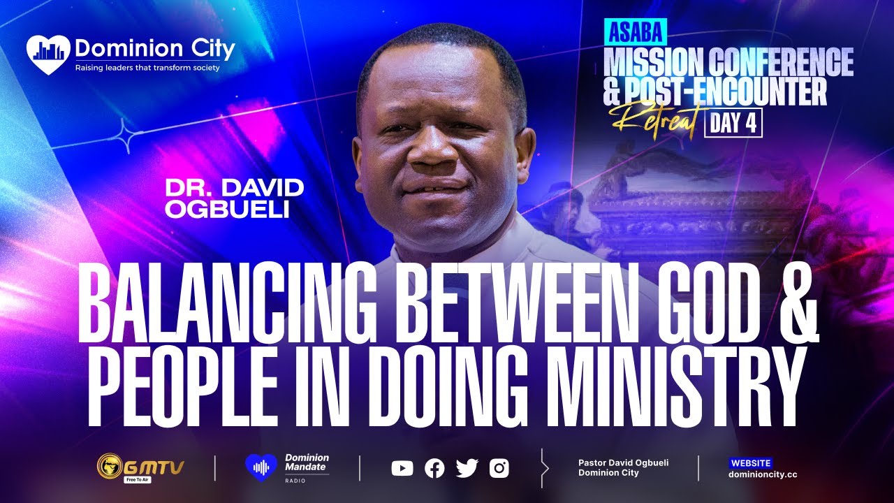 BALANCING BTW GOD AND PEOPLE IN  MINISTRY | DR DAVID OGBUELI | ASABA POST-ENCOUNTER 2026