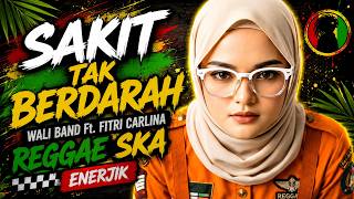 SAKIT TAK BERDARAH - WALI Band ft Fitri Carlina REGGAE SKA ENERJIK