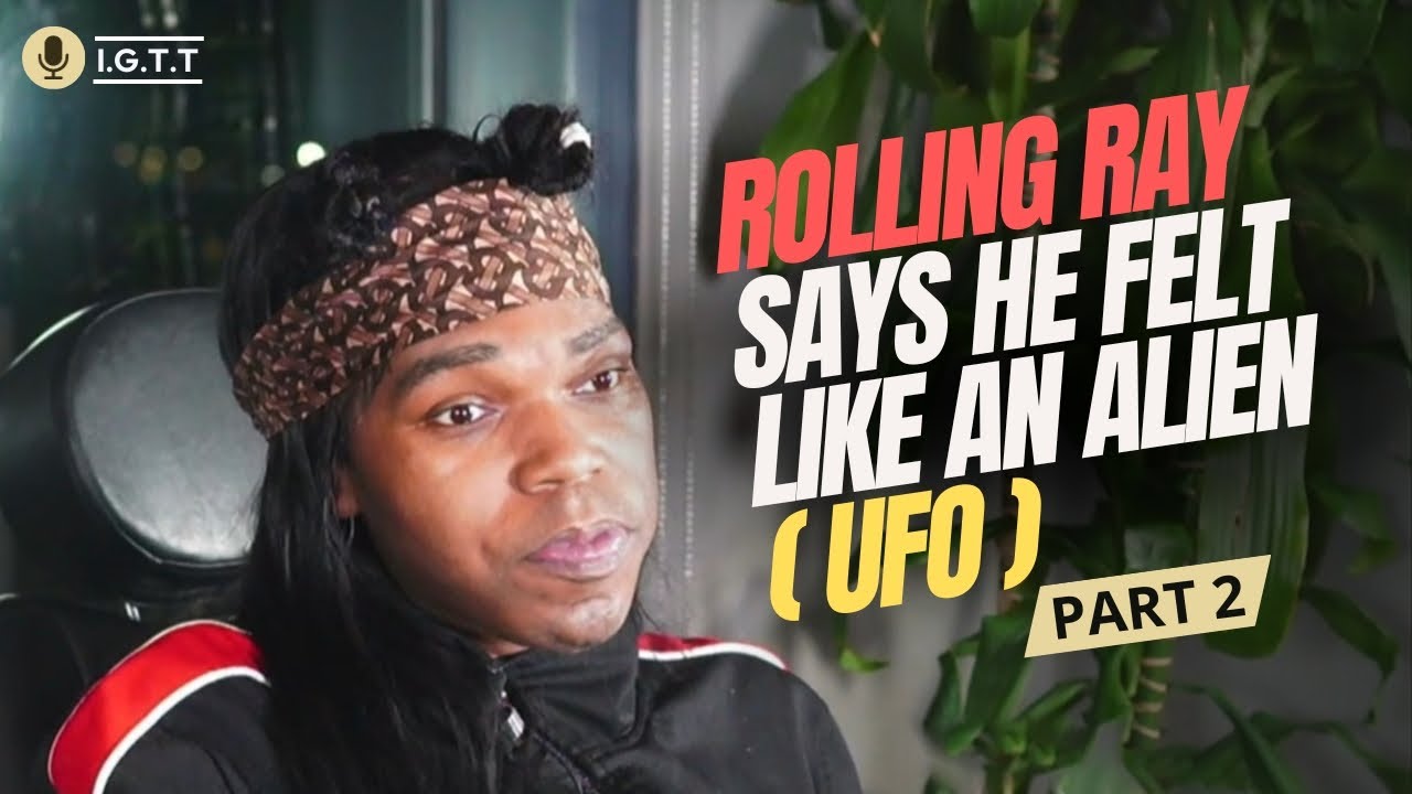 Rolling Ray explains why he felt like an UFO growing! (Part 2) YouTube