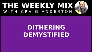 DITHERING DEMYSTIFIED Content