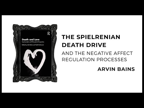 Arvin Bains: The Spielrenian Death Drive and the Negative Affect Regulation Processes