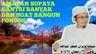 Amalan Supaya Santri Banyak Dan Buat Bangun Pondok // KH Uzairon Toifur Abdillah