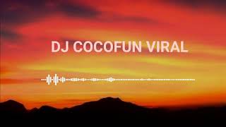 DJ COCOFUN VIRAL FULL BASS REMIX