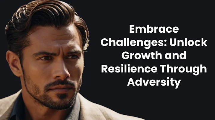 Embrace Challenges: Unlock Growth and Resilience Through Adversity