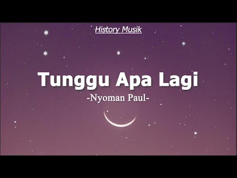 Nyoman Paul - Tunggu Apa Lagi (Lirik Lagu)