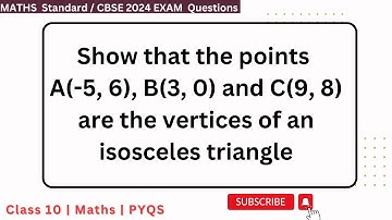 Show that the points A(-5, 6), B(3, 0) and C(9, 8) are the vertices of an isosceles triangle #cbse