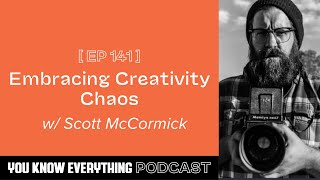 Embracing the Chaos of Creativity w/ Scott McCormick
