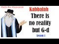 Lesson 1 - There is no reality but G-d - Kabballah and the Psychology of the soul.