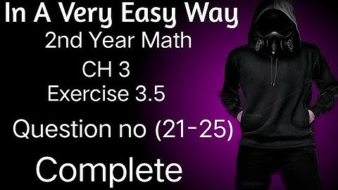 2nd Year Math, Ch 3, Exercise 3.5, Questions (21-25), Complete, -Inter Part 2 Math