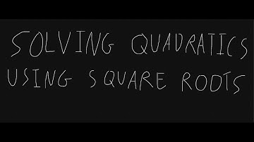 How to Solve Quadratics using Square Roots