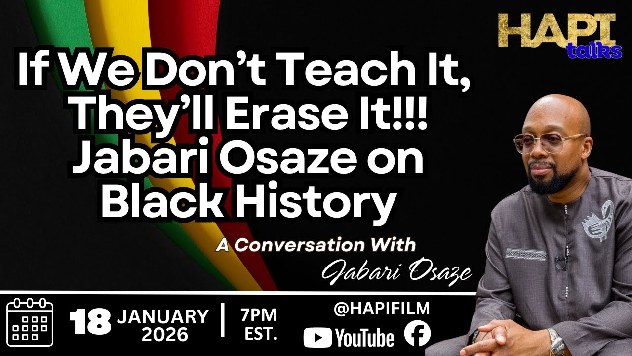 HAPI Talks:  If We Don’t Teach It, They’ll Erase It.  Jabari Osaze on Black History!!!