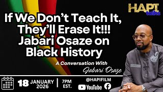 HAPI Talks:  If We Don’t Teach It, They’ll Erase It.  Jabari Osaze on Black History!!!