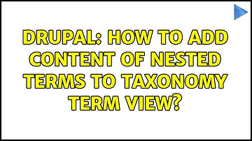 Drupal: How to add content of nested terms to Taxonomy term View?