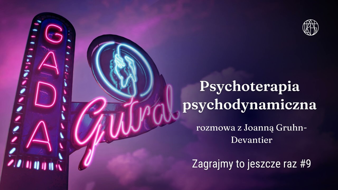 Psychoterapia psychodynamiczna feat. Joanna Gruhn-Devantier (Zagrajmy to jeszcze raz #9)