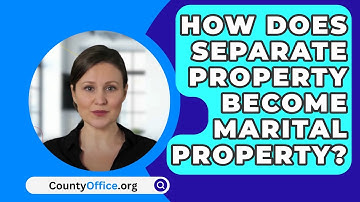 How Does Separate Property Become Marital Property? - CountyOffice.org