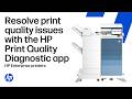 Resolve print quality issues with the HP Print Quality Diagnostic app | HP Enterprise printers