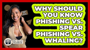 Why Should You Know Phishing Vs. Spear Phishing Vs. Whaling? - TheEmailToolbox.com