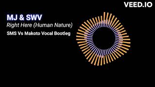 MJ & SWV - Right Here (Human Nature) SMS Vs Makoto Vocal Bootleg