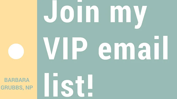 Please join my VIP email list! Barbara Grubbs, NP ...