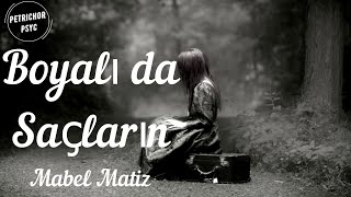 Mabel Matiz - Boyalı da Saçların (Şarkı Sözü/Lyrics) HD