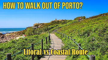 Portuguese Camino from Porto - Litoral vs Coastal Route