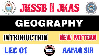 JKSSB 2026 (LEC 01) NEW PATTERN - GEOGRAPHY - INTRODUCTION by AAFAQ SIR 