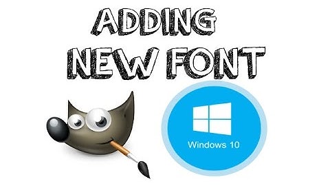 Add New Font In Gimp- Windows 10