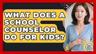 What Does A School Counselor Do For Kids? - Kids Mental Wellness Guru