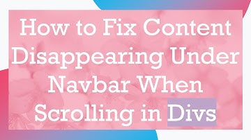 How to Fix Content Disappearing Under Navbar When Scrolling in Divs