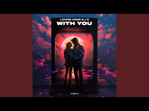 Loving Arms & J R - With You mp3 letöltés