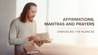 Affirmations Mantras And Prayers Unraveling The Nuances