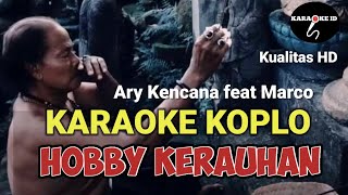 KARAOKE Hobby Kerauhan - Ary kencana feat Marco  | Karaoke Koplo Hobi Kerauhan #karaokebali