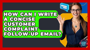 How Can I Write A Concise Customer Complaint Follow-up Email? - Customer Support Coach