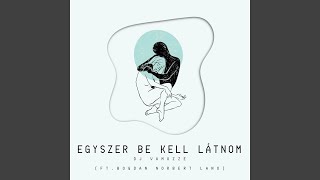 Egyszer be kell látnom (feat. Bogdan Norbert Lano)
