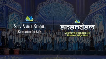Anandam 2025 | Journey Across Borders: Stories of Migrations
