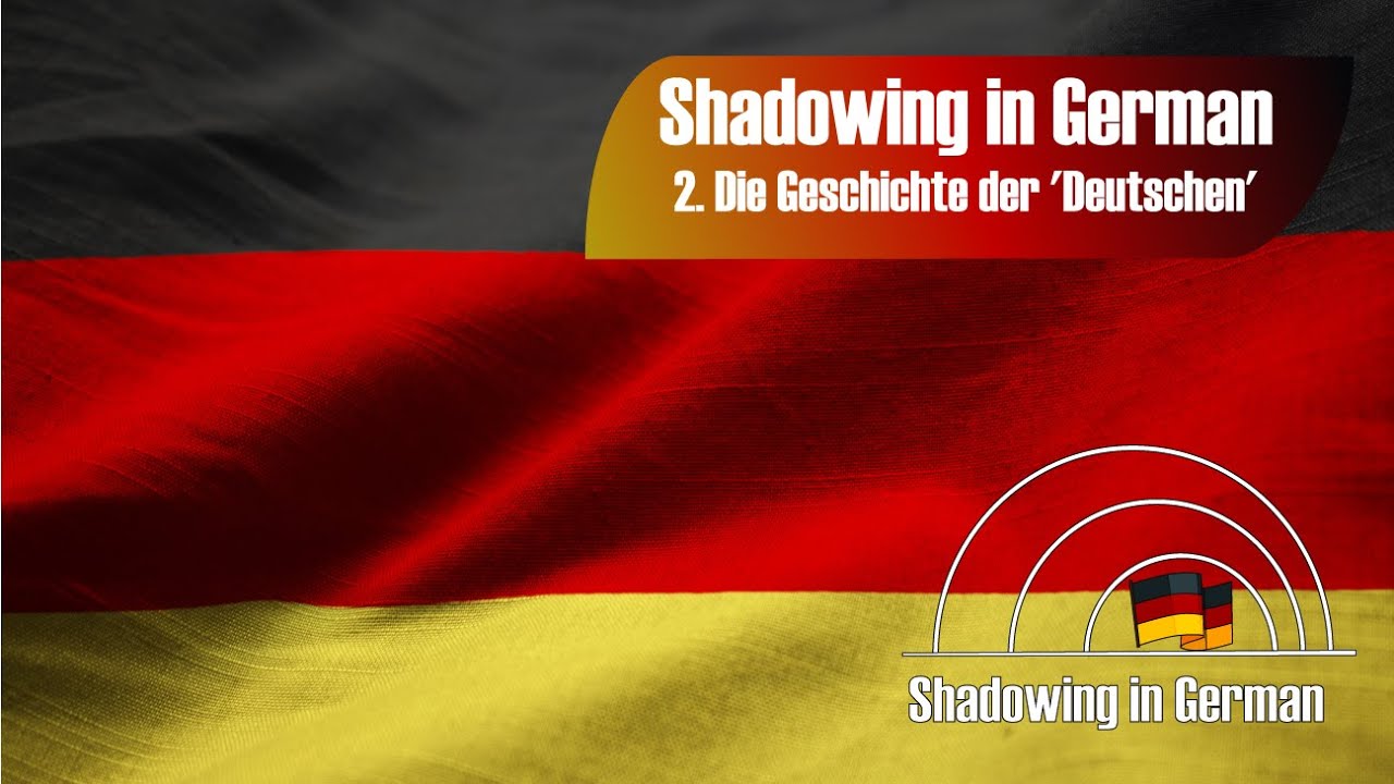 Shadowing in German- 2. Die Geschichte der 'Deutschen' - YouTube