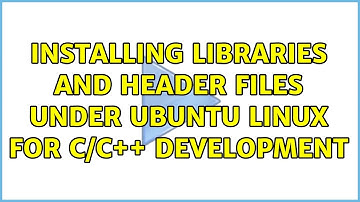 Installing libraries and header files under Ubuntu Linux for C/C++ development (2 Solutions!!)