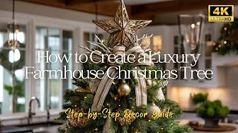 How to Create a Luxury Farmhouse Christmas Tree | Step-by-Step Decor Guide | 4K